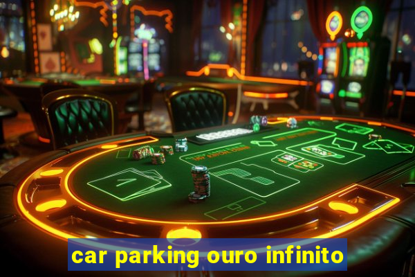 car parking ouro infinito